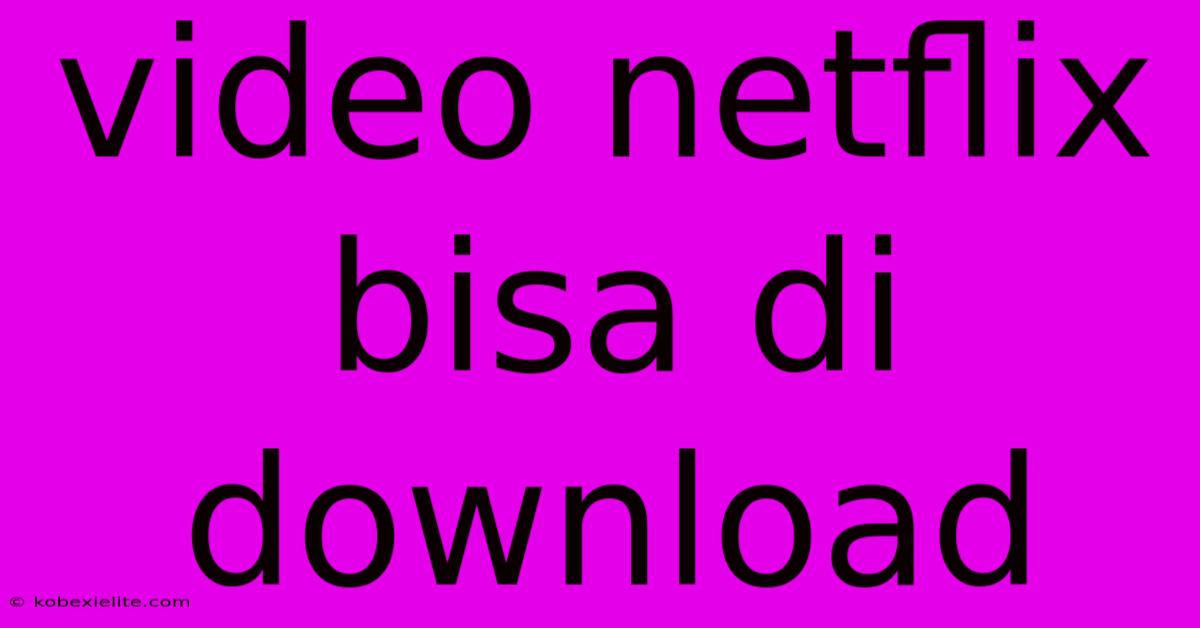 Video Netflix Bisa Di Download