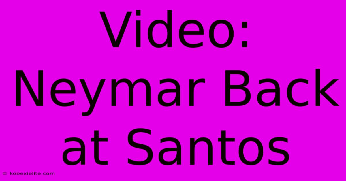 Video: Neymar Back At Santos