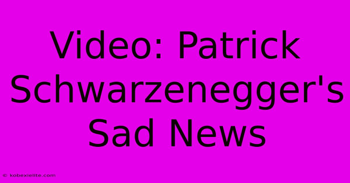 Video: Patrick Schwarzenegger's Sad News