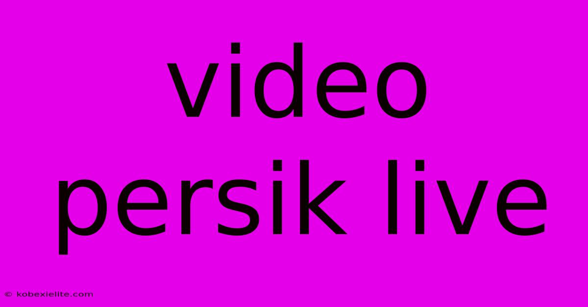 Video Persik Live