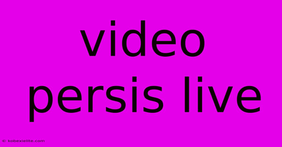 Video Persis Live