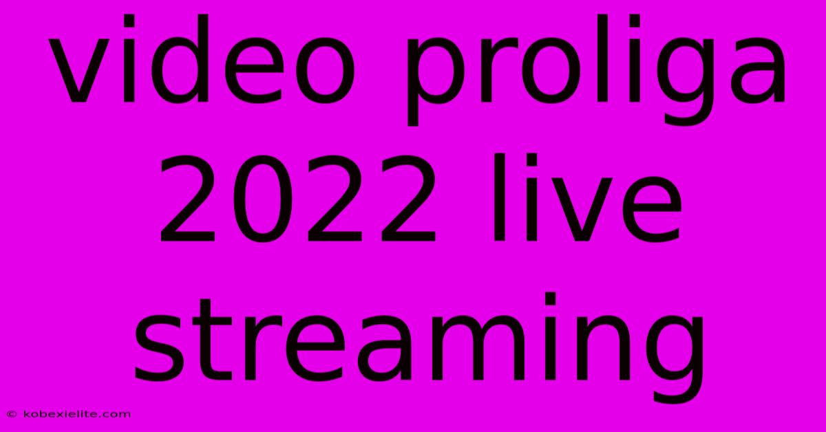 Video Proliga 2022 Live Streaming