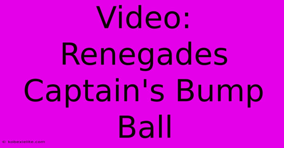 Video: Renegades Captain's Bump Ball