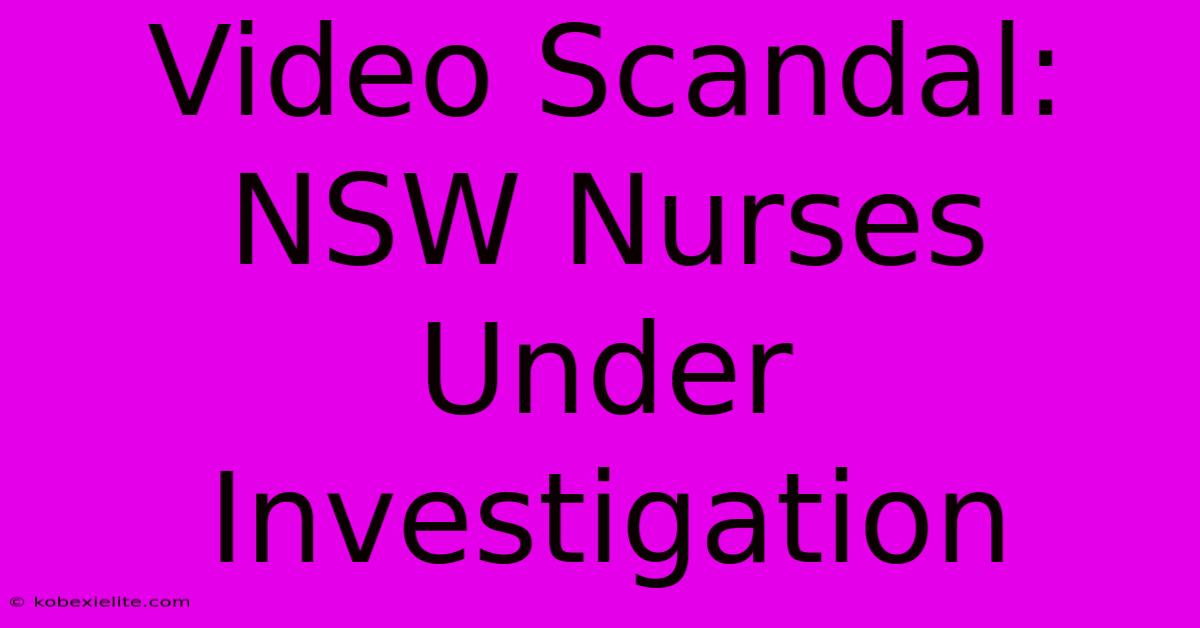 Video Scandal: NSW Nurses Under Investigation