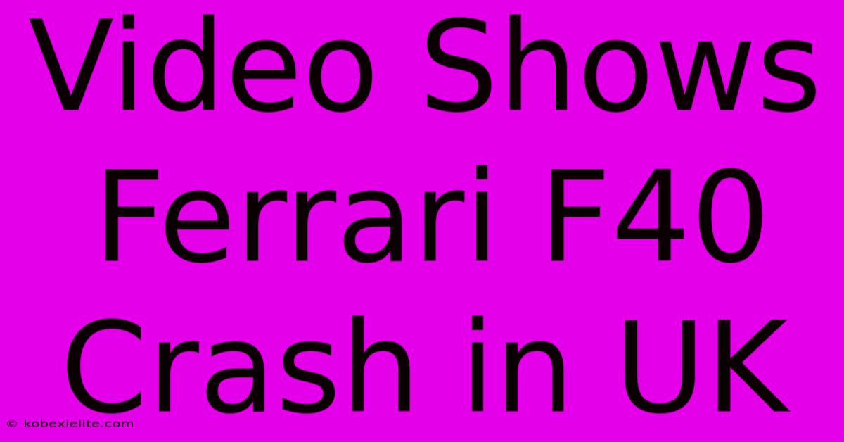 Video Shows Ferrari F40 Crash In UK