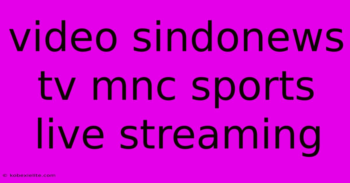 Video Sindonews Tv Mnc Sports Live Streaming