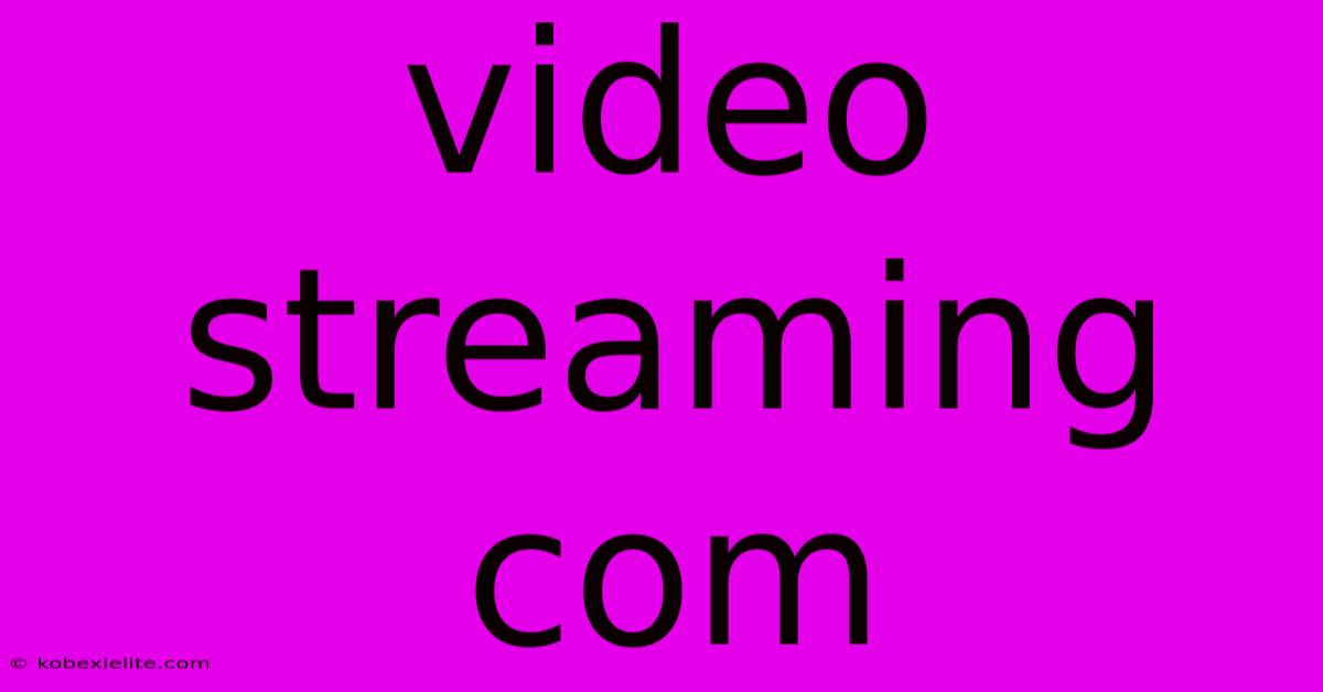 Video Streaming Com