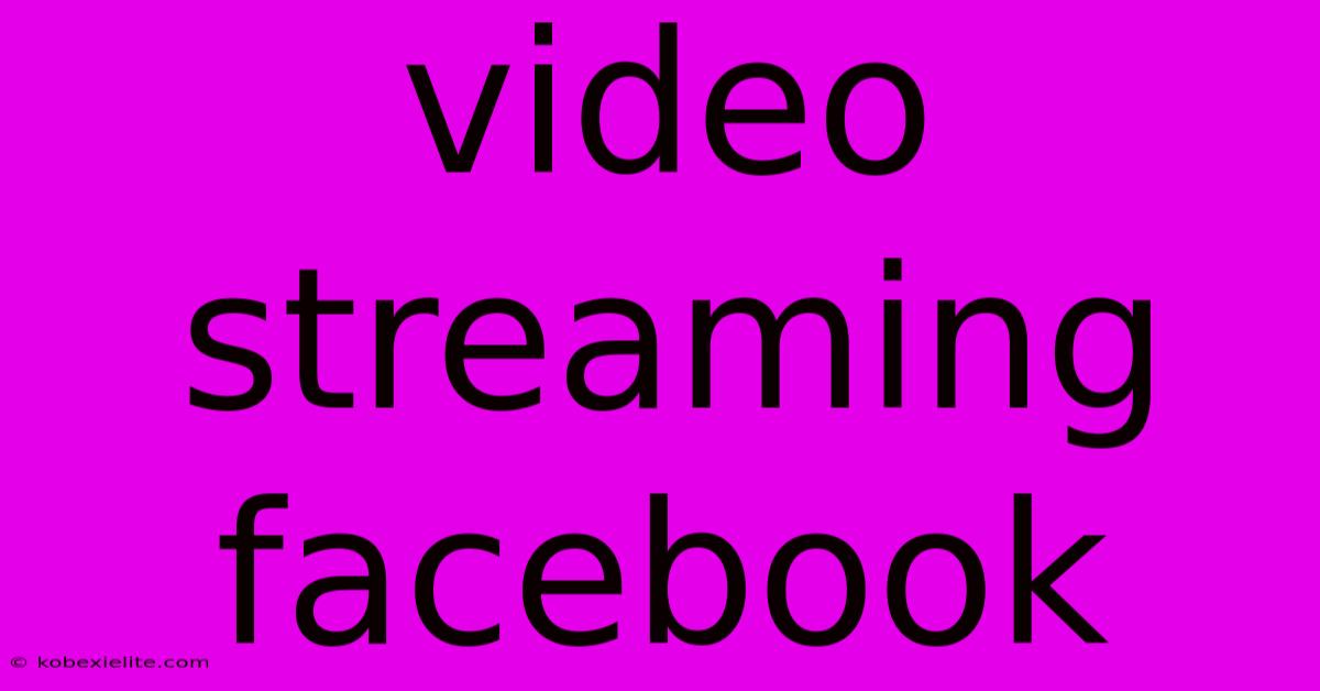 Video Streaming Facebook