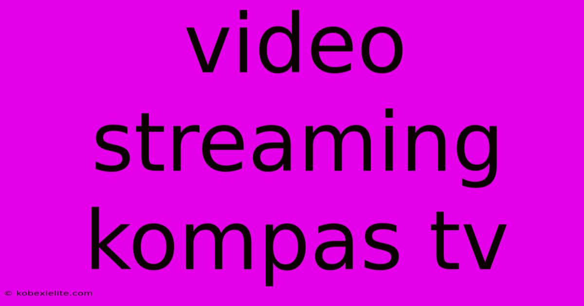 Video Streaming Kompas Tv