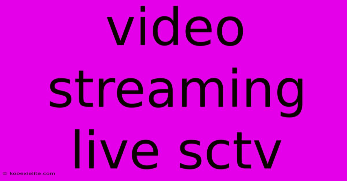 Video Streaming Live Sctv