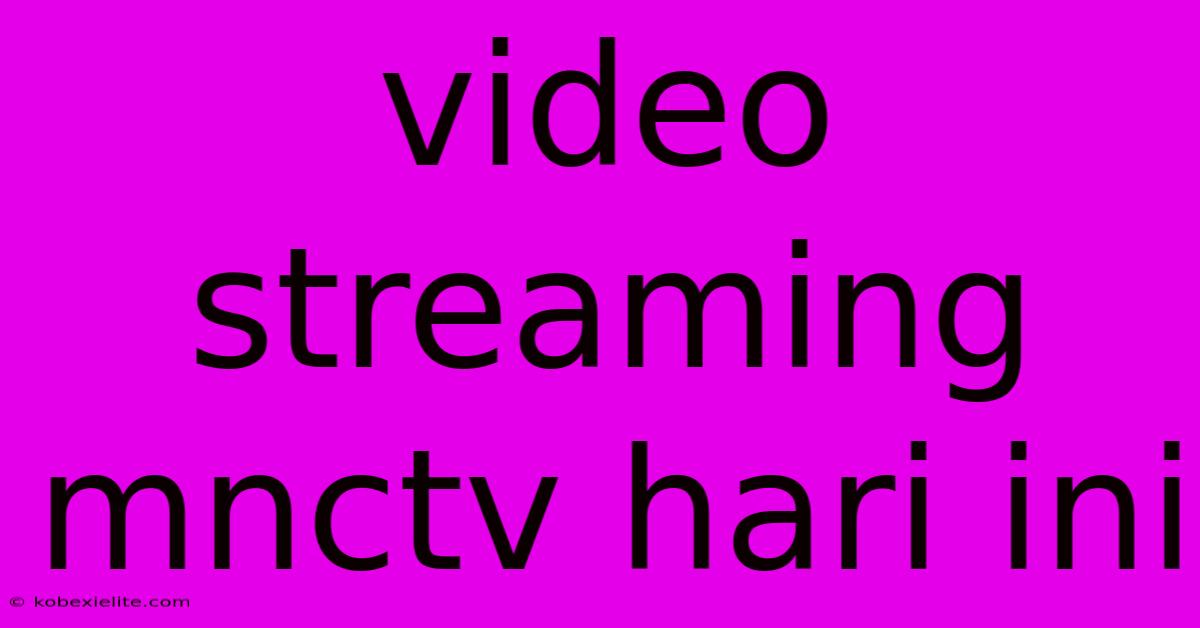 Video Streaming Mnctv Hari Ini