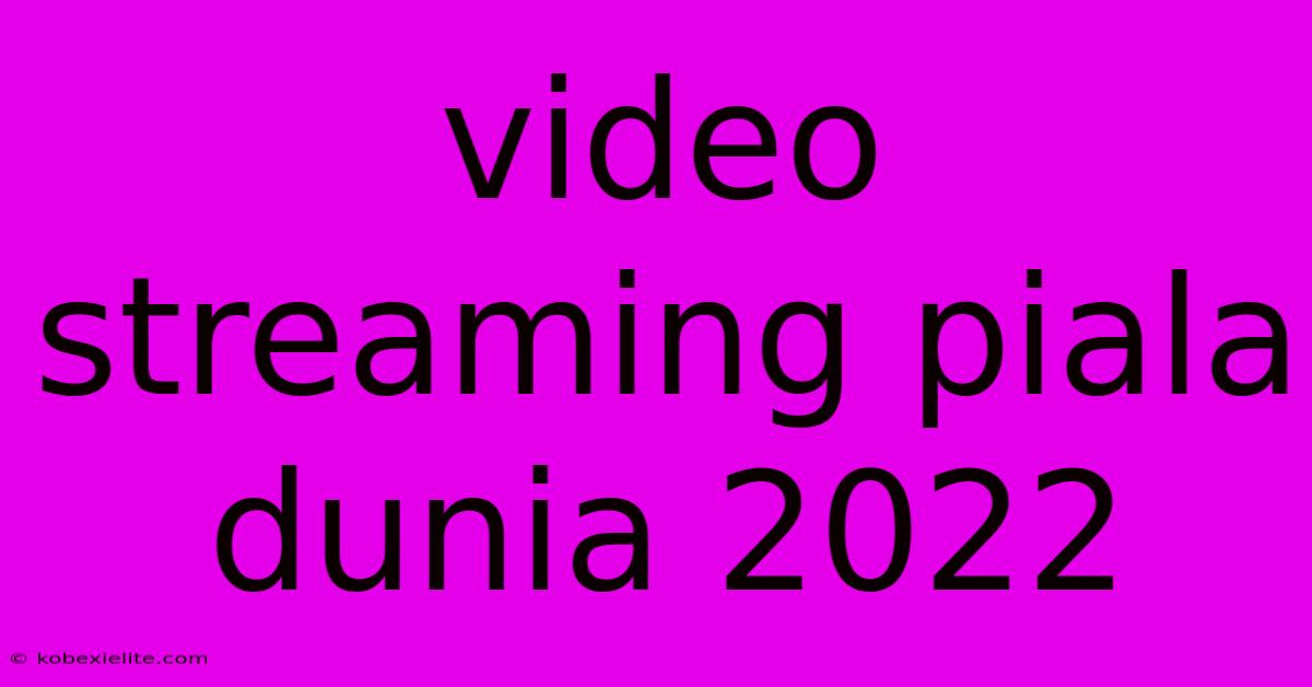 Video Streaming Piala Dunia 2022