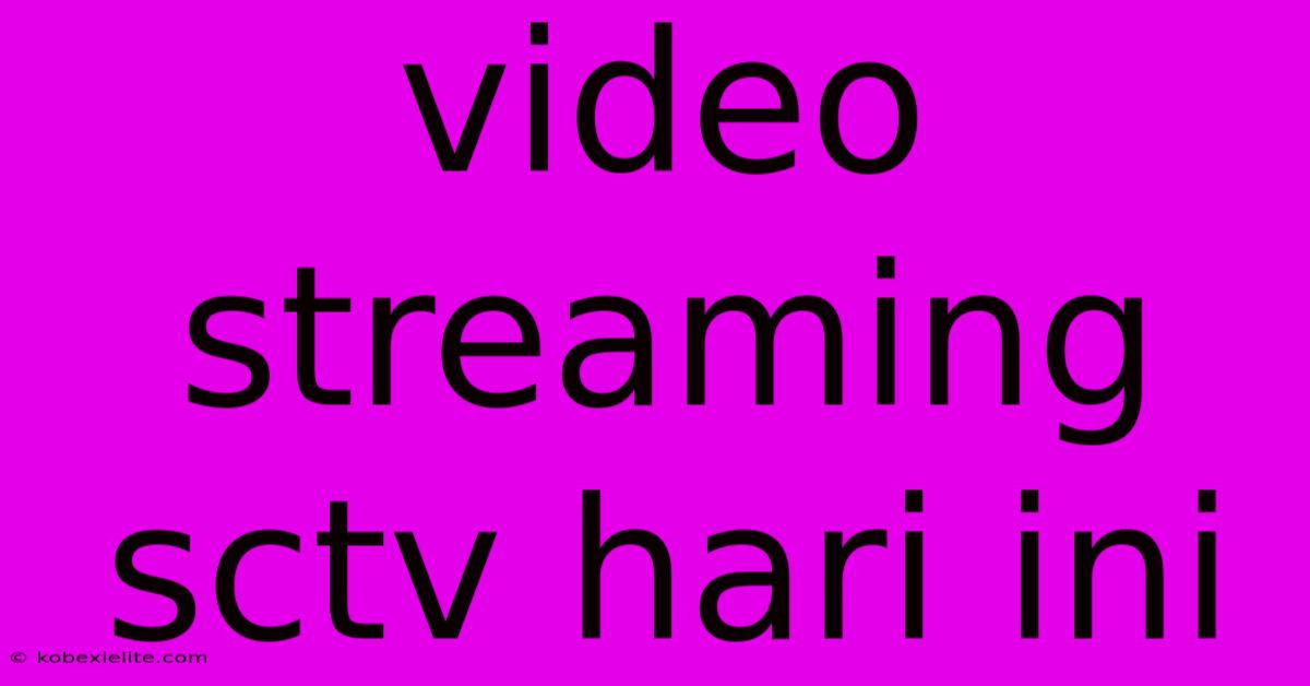 Video Streaming Sctv Hari Ini