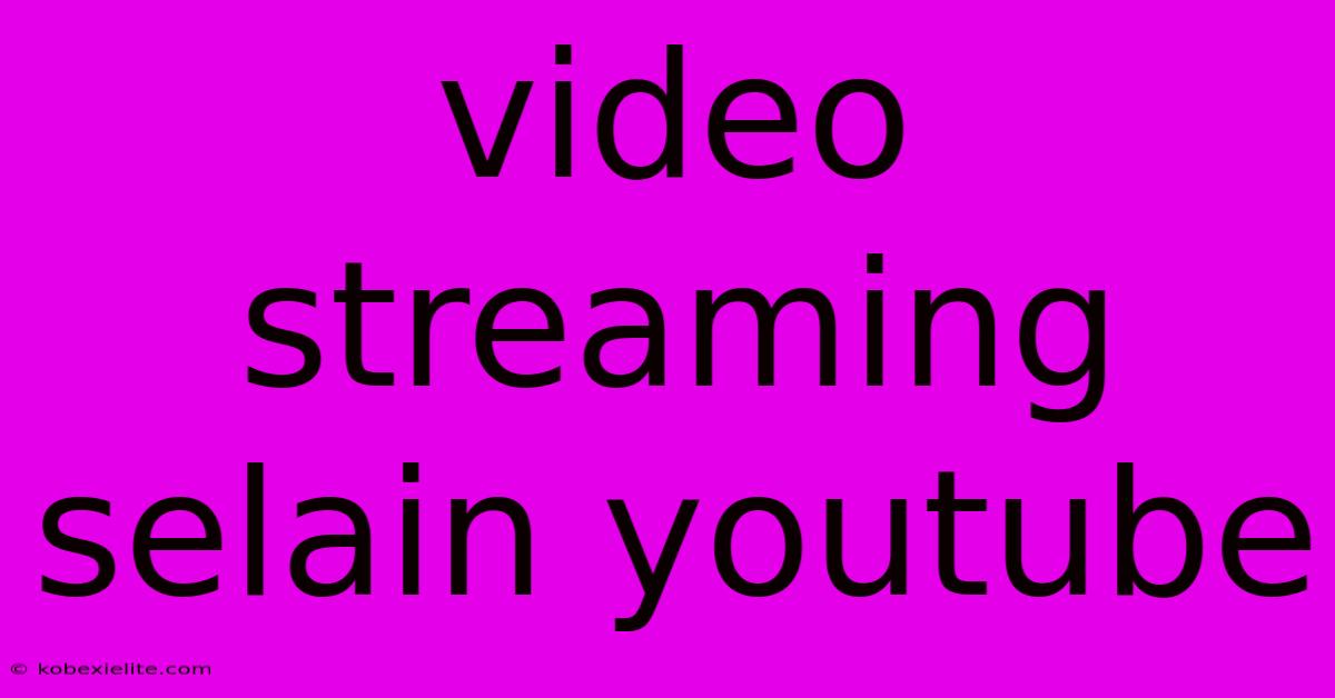 Video Streaming Selain Youtube