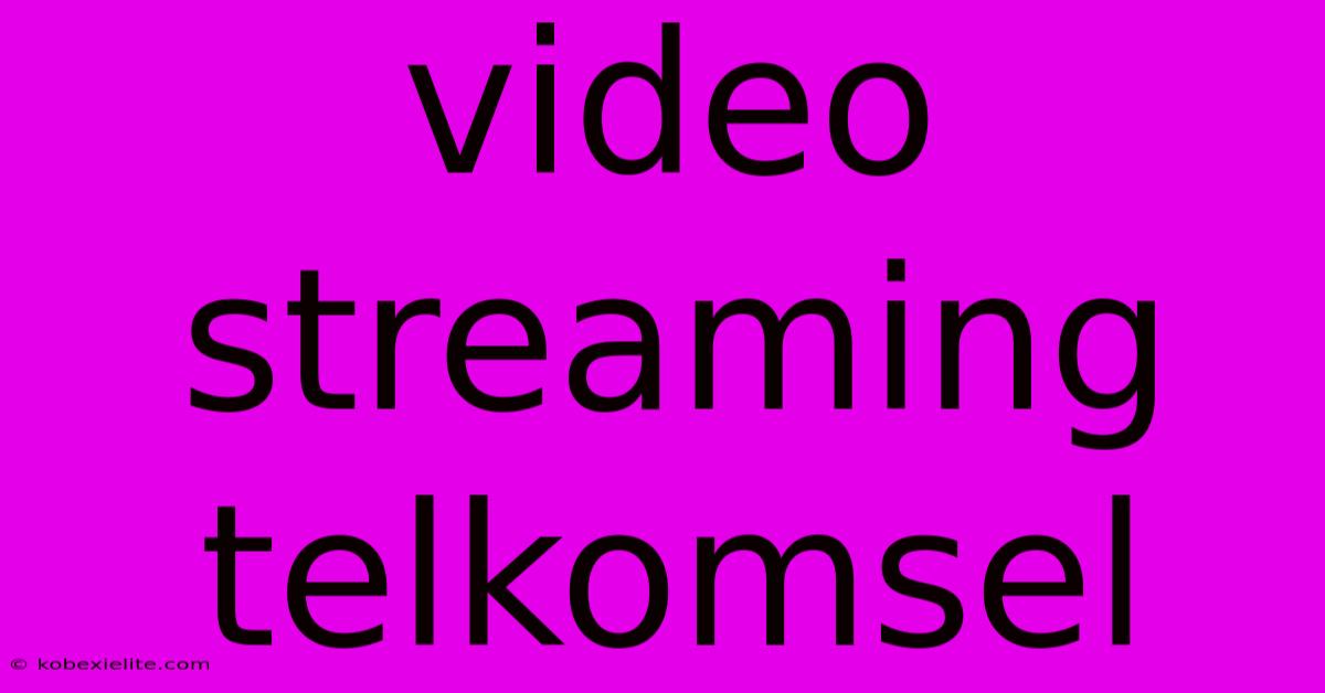 Video Streaming Telkomsel