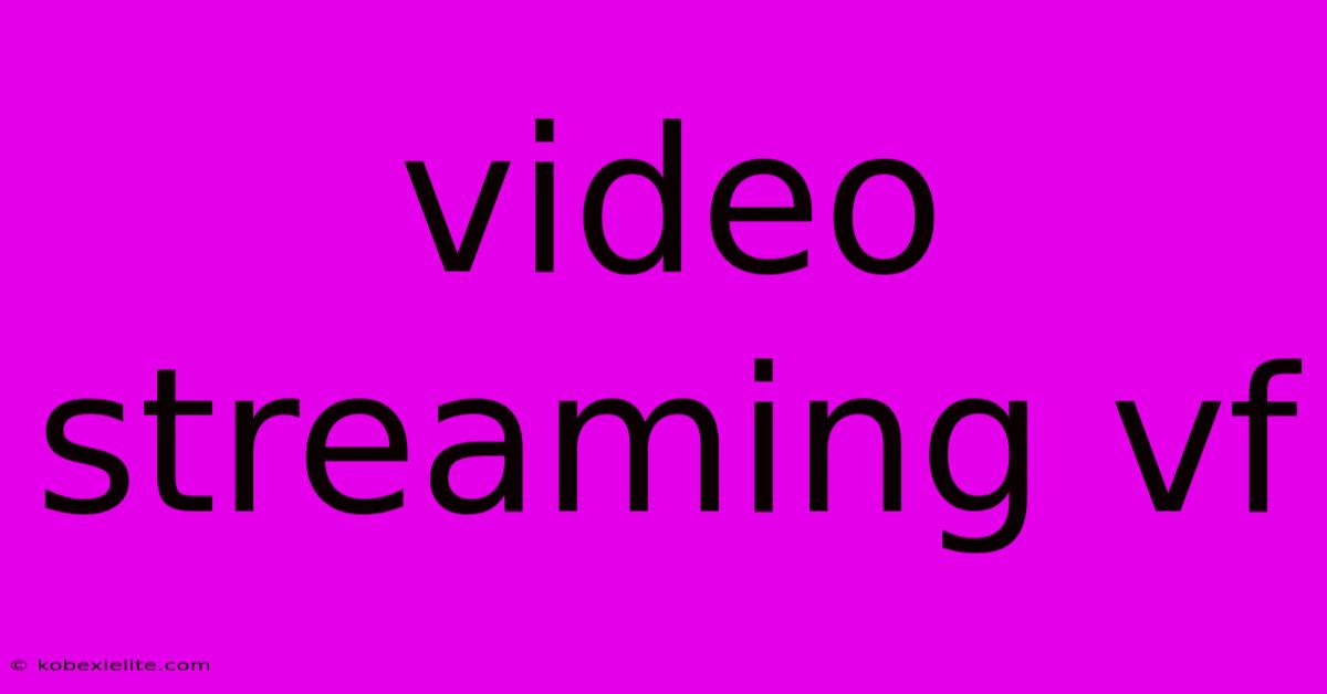 Video Streaming Vf