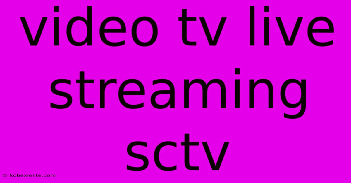 Video Tv Live Streaming Sctv