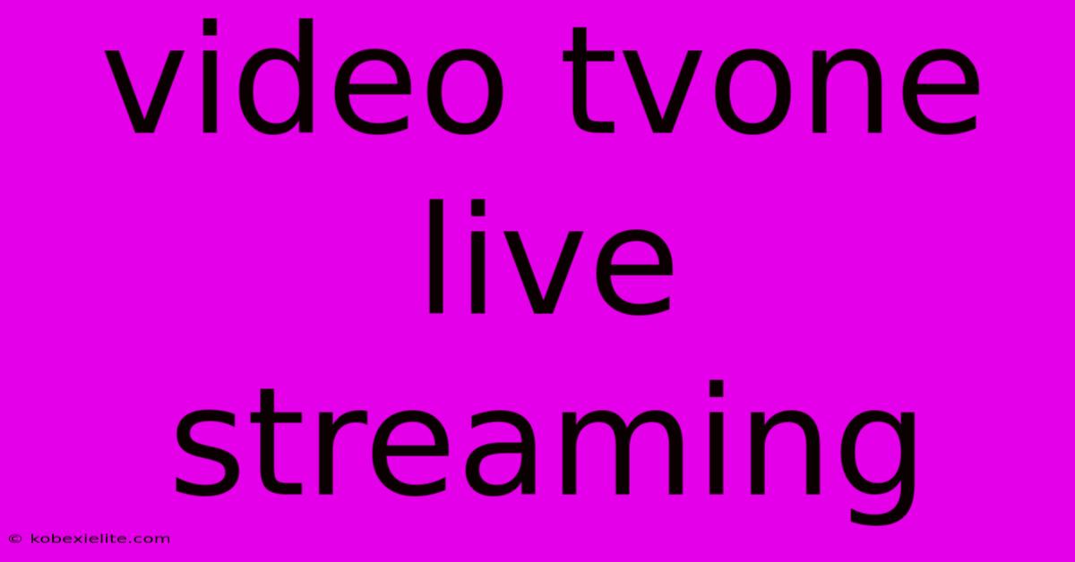 Video Tvone Live Streaming