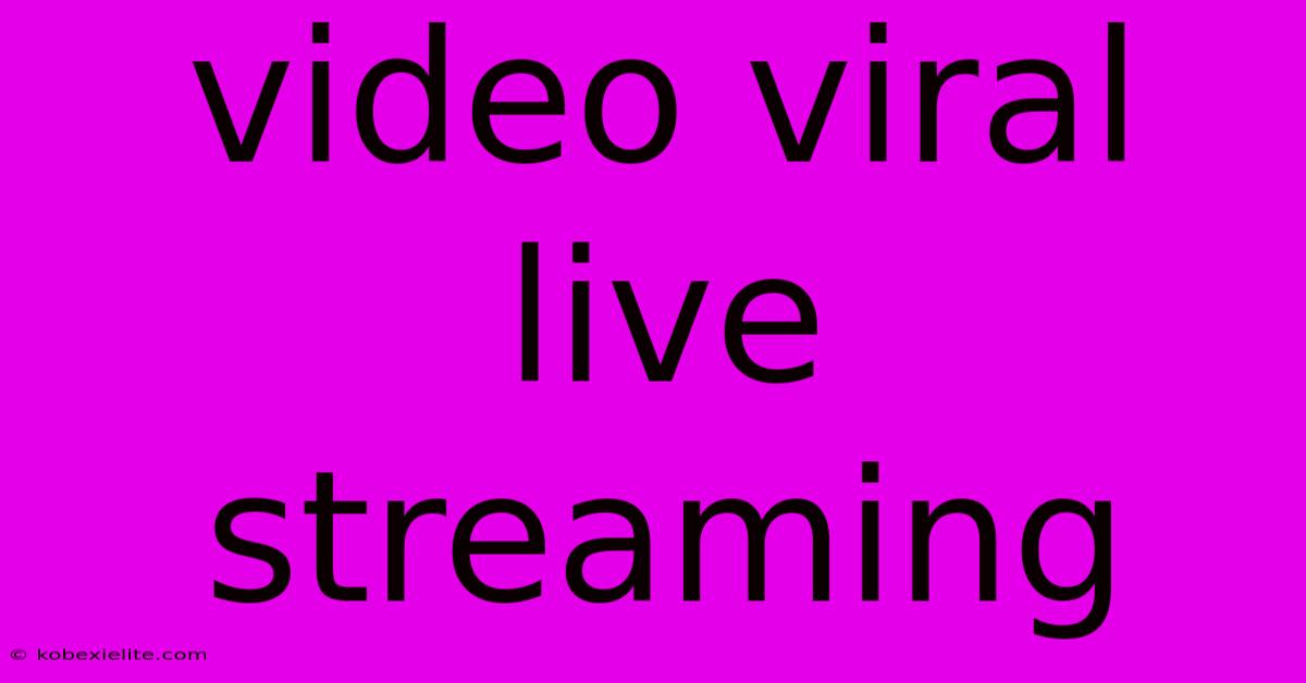 Video Viral Live Streaming