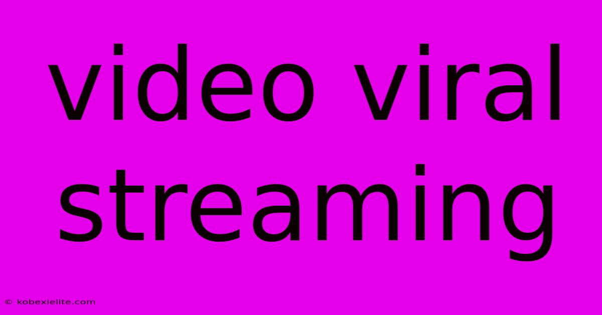 Video Viral Streaming