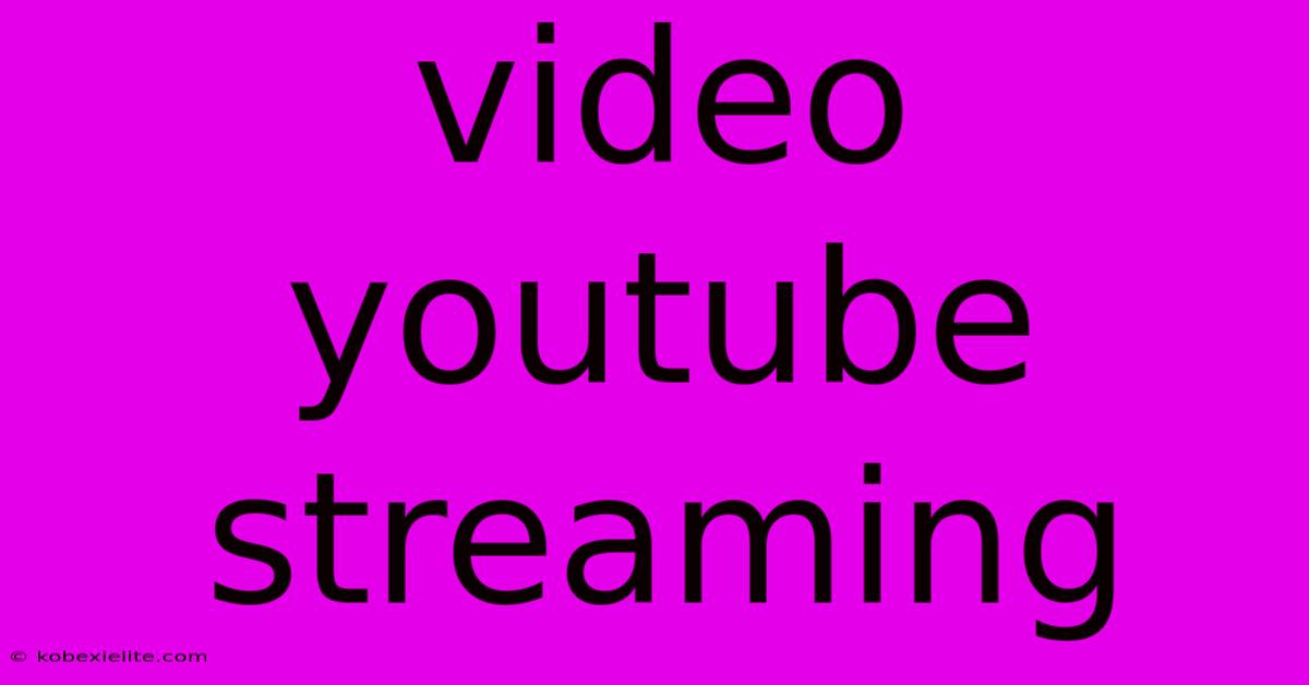 Video Youtube Streaming