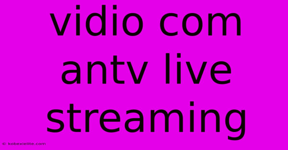 Vidio Com Antv Live Streaming