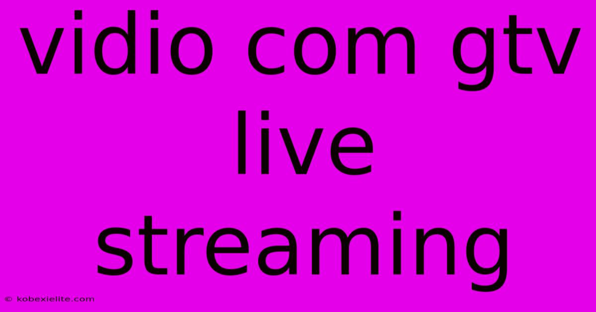 Vidio Com Gtv Live Streaming