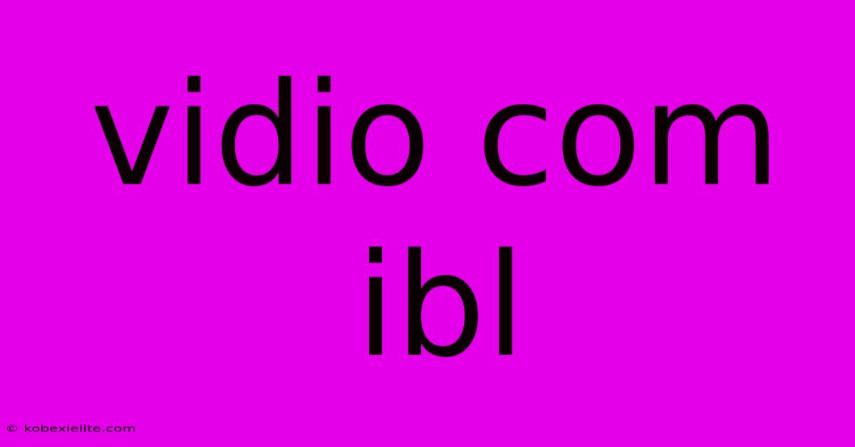 Vidio Com Ibl