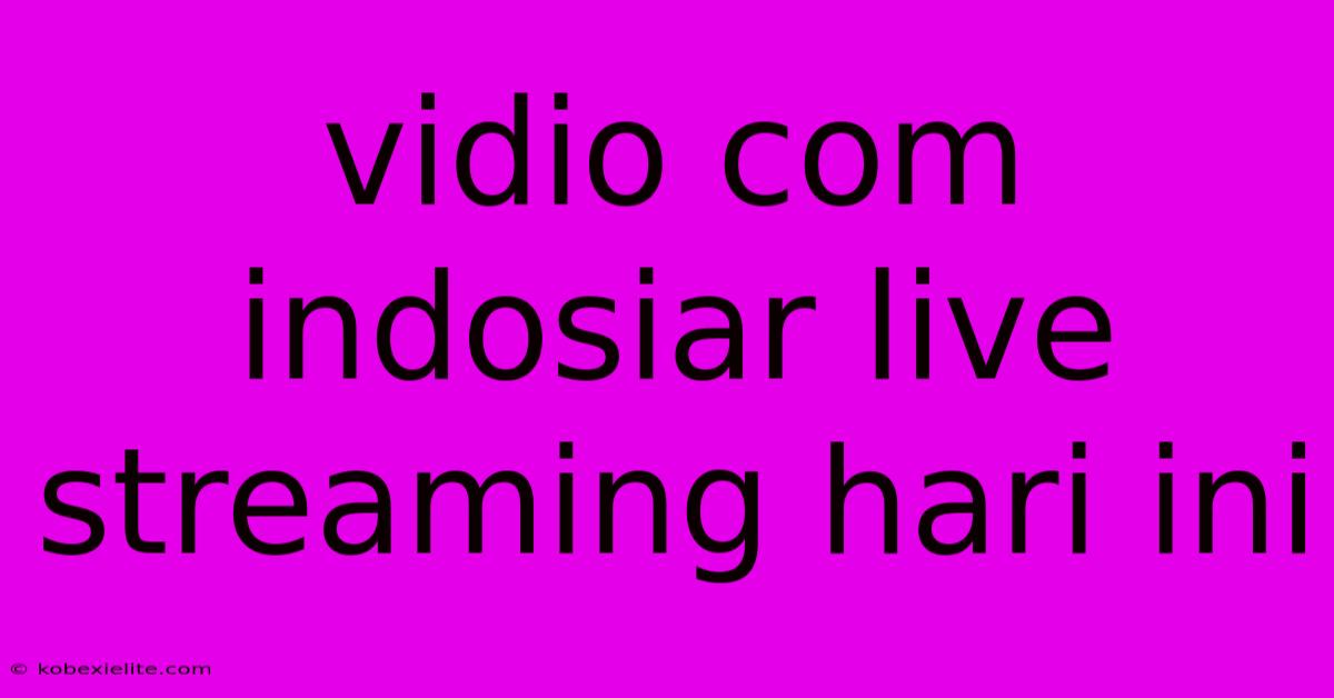 Vidio Com Indosiar Live Streaming Hari Ini