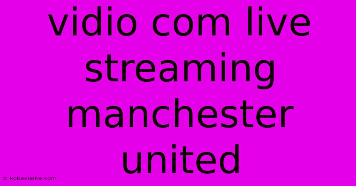 Vidio Com Live Streaming Manchester United