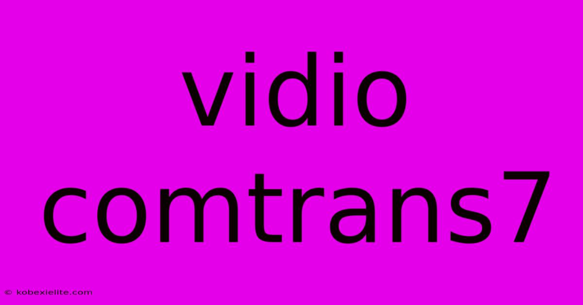 Vidio Comtrans7