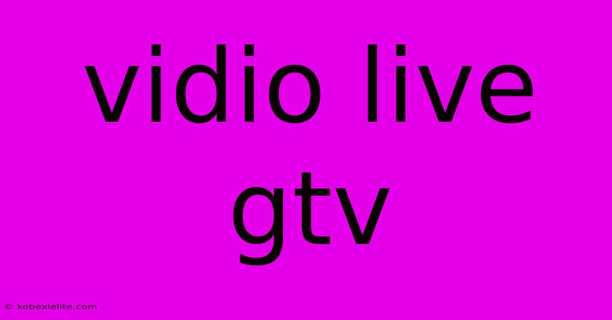 Vidio Live Gtv