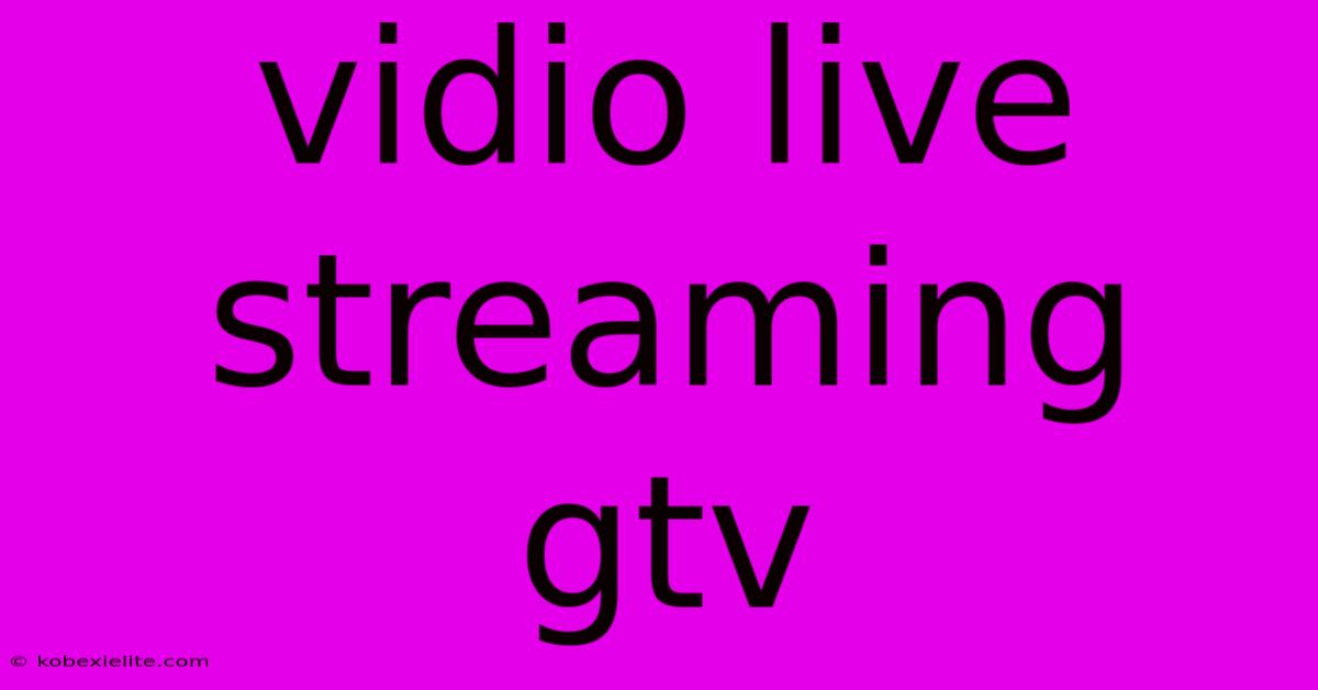 Vidio Live Streaming Gtv