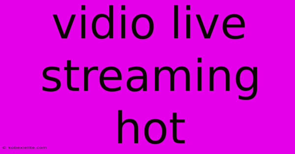 Vidio Live Streaming Hot