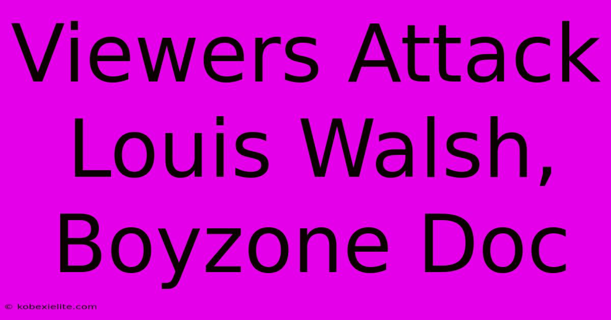 Viewers Attack Louis Walsh, Boyzone Doc