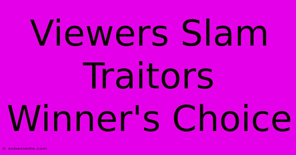 Viewers Slam Traitors Winner's Choice