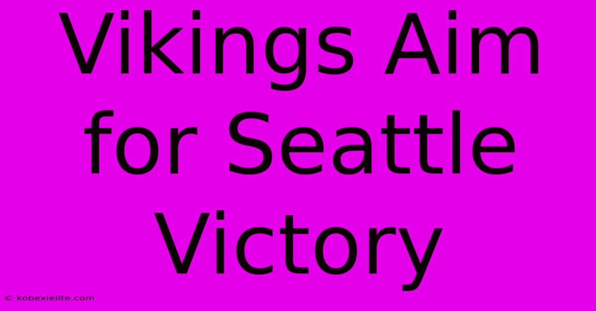 Vikings Aim For Seattle Victory