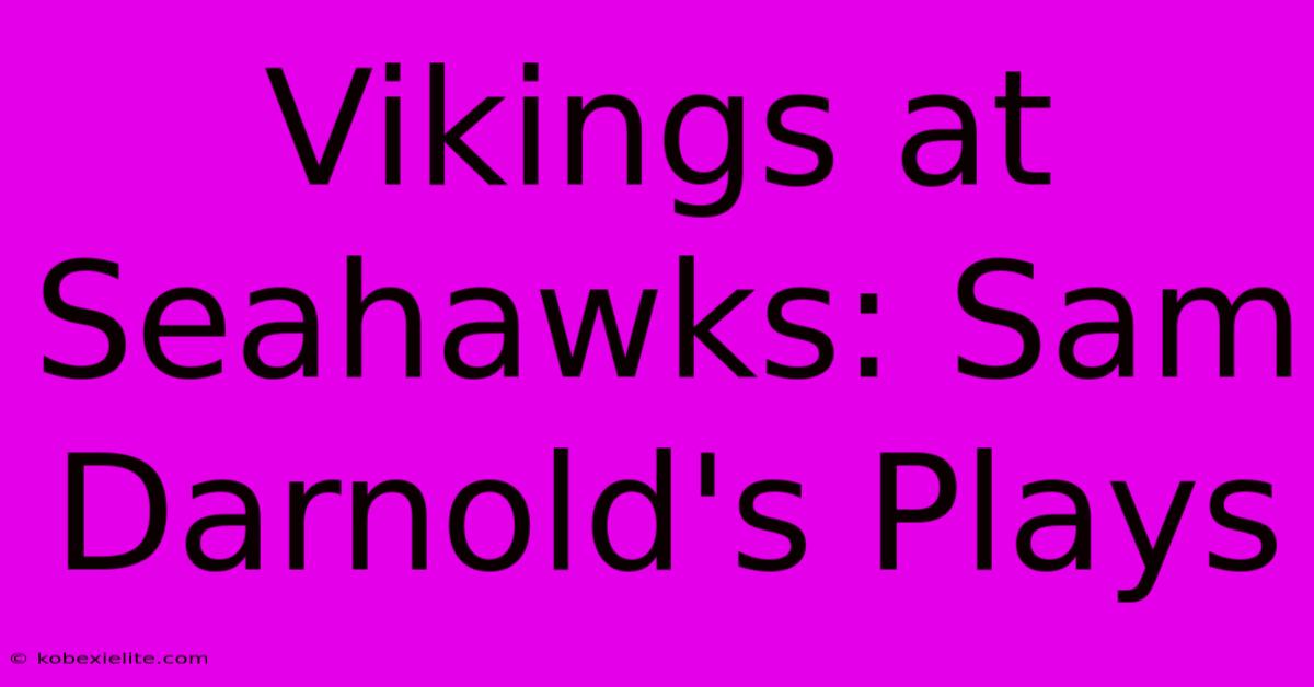 Vikings At Seahawks: Sam Darnold's Plays