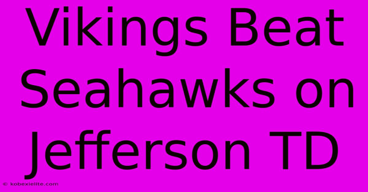 Vikings Beat Seahawks On Jefferson TD