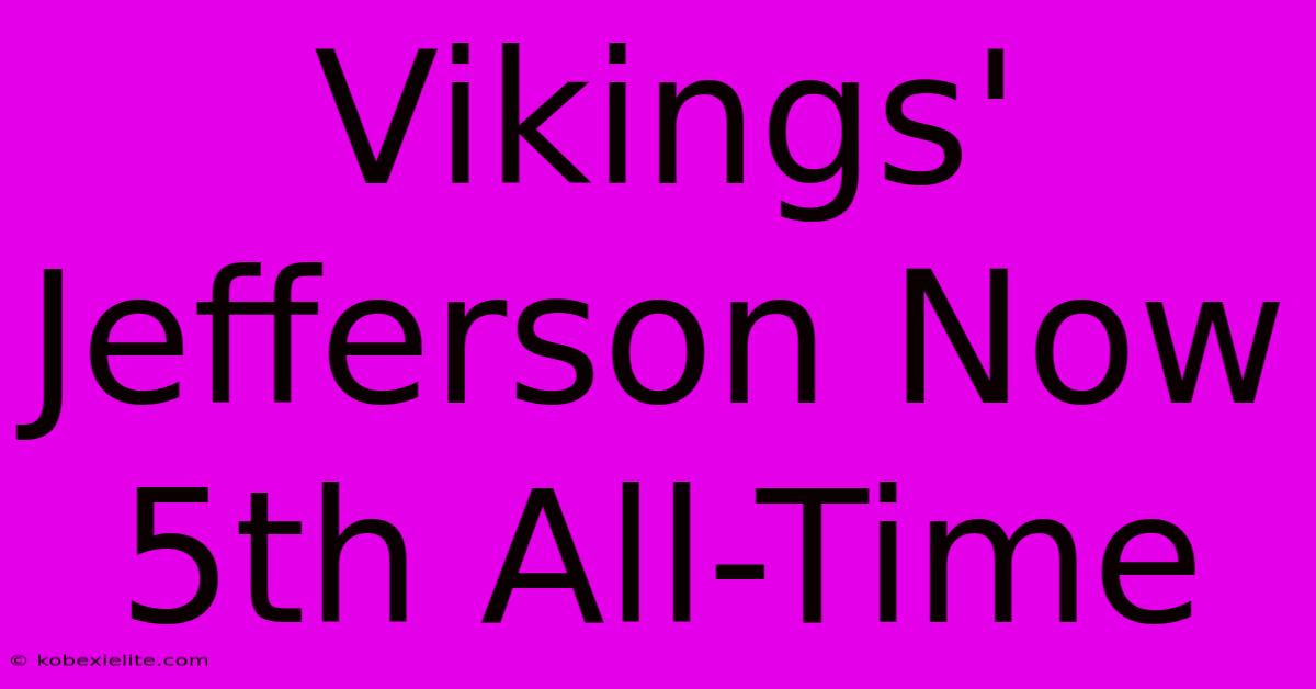 Vikings' Jefferson Now 5th All-Time