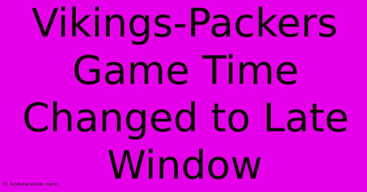 Vikings-Packers Game Time Changed To Late Window