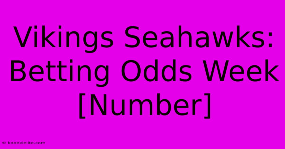 Vikings Seahawks: Betting Odds Week [Number]