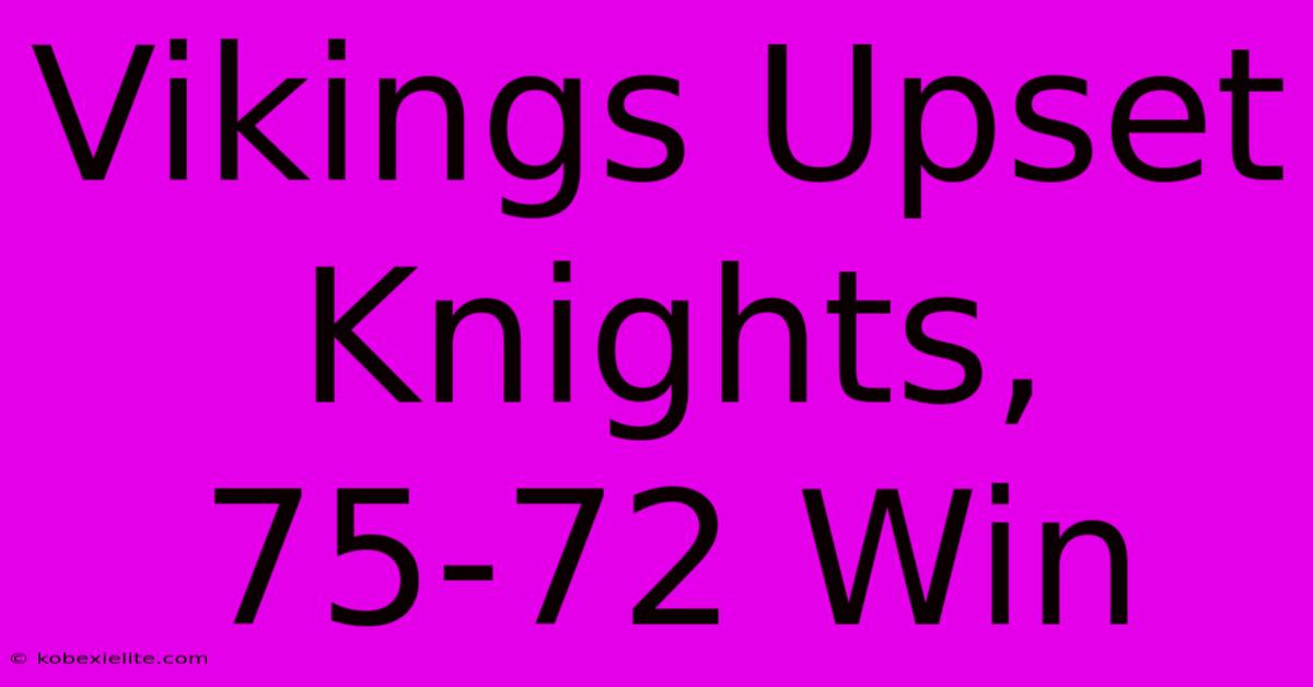 Vikings Upset Knights, 75-72 Win