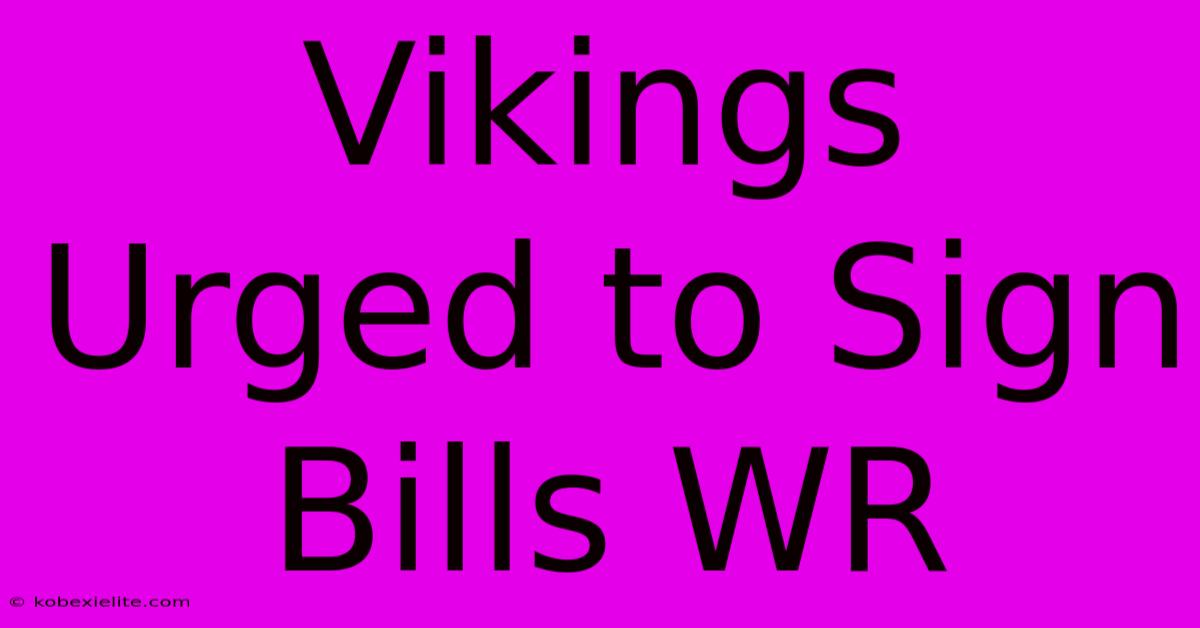 Vikings Urged To Sign Bills WR