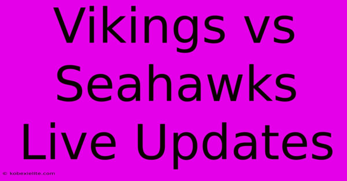 Vikings Vs Seahawks Live Updates