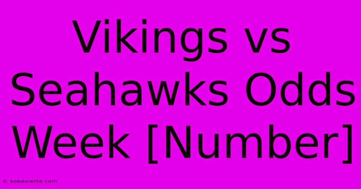 Vikings Vs Seahawks Odds Week [Number]