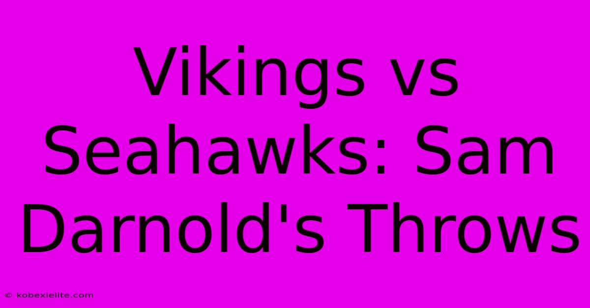 Vikings Vs Seahawks: Sam Darnold's Throws