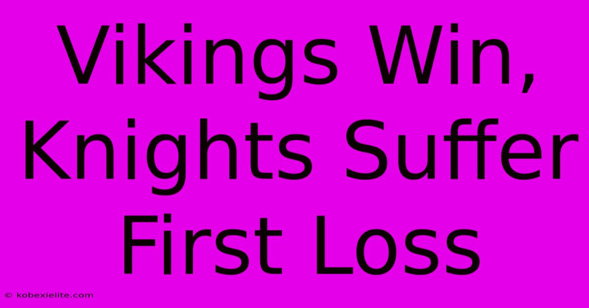 Vikings Win, Knights Suffer First Loss