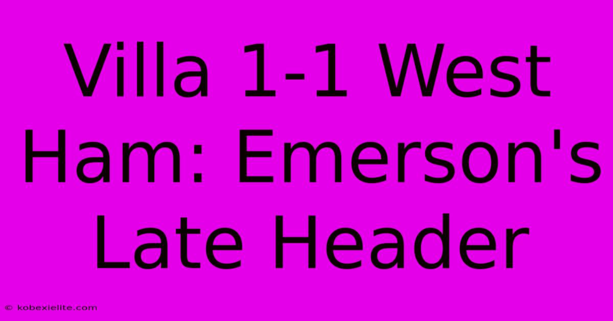 Villa 1-1 West Ham: Emerson's Late Header