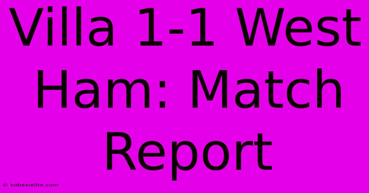 Villa 1-1 West Ham: Match Report